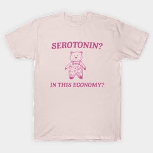 Serotonin? In this Economy? Retro Bear Cartoon, Vintage Cartoon Bear, Meme T-Shirt